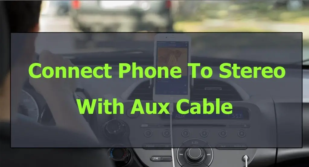 Connect Phone To Car Stereo With Aux Cable - SpeakersMag