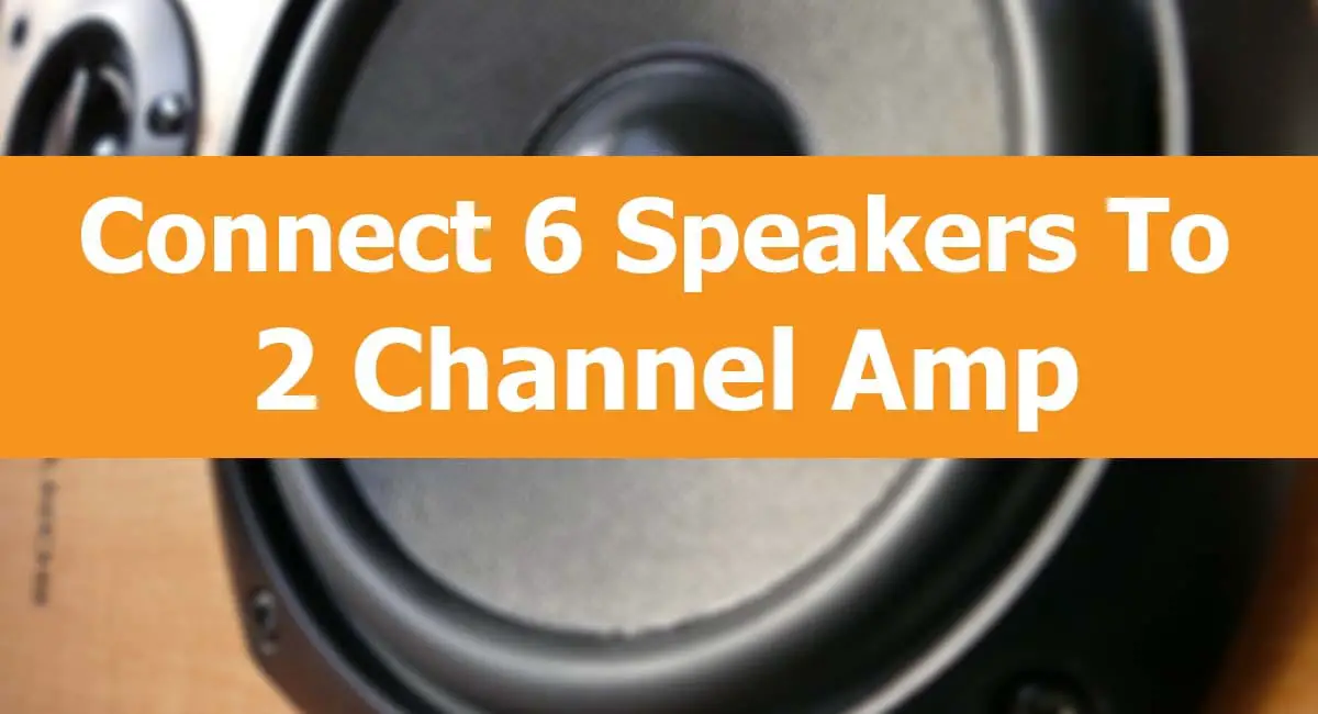 How to Connect 6 Speakers to a 2 Channel Amp 