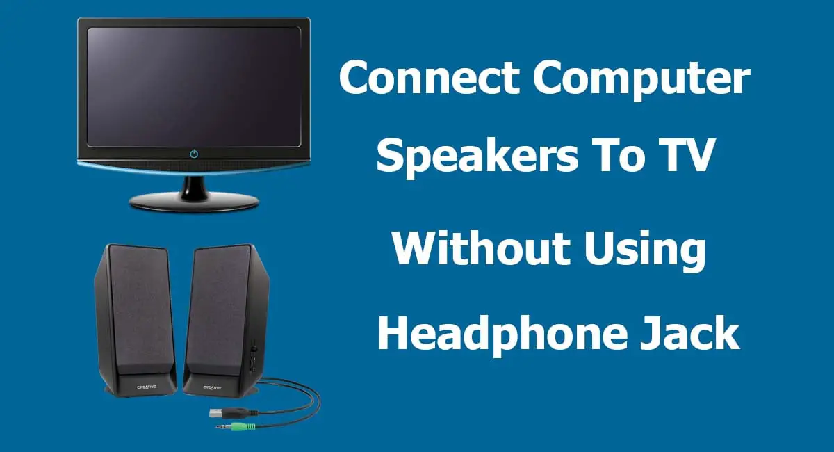 Connect Computer Speakers To TV Without Headphone Jack