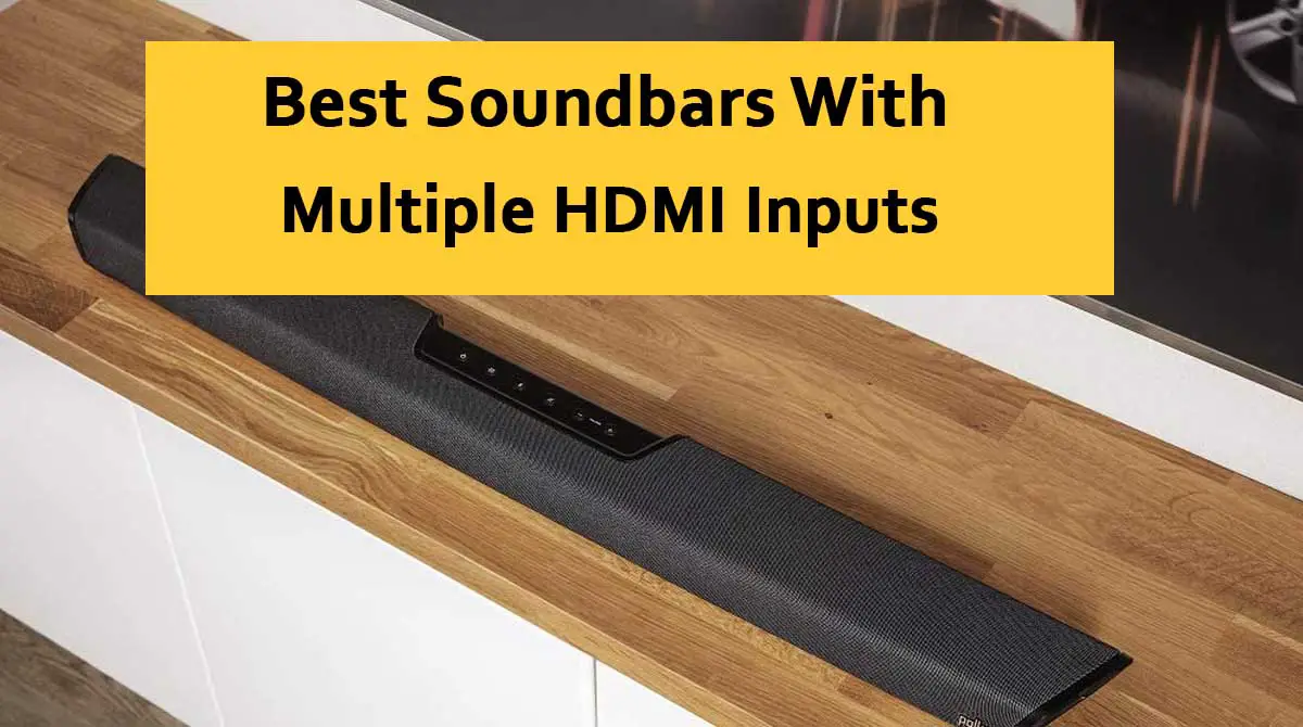 Best SoundBars with Multiple HDMI Inputs