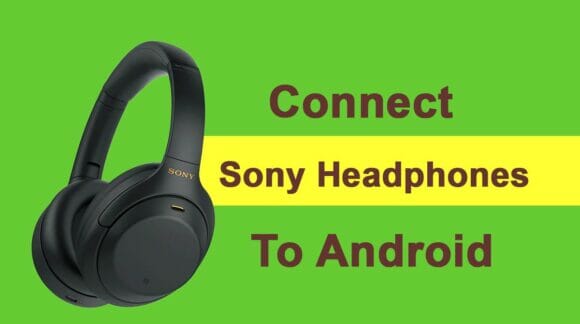 How to Connect Sony Bluetooth Headphones to Android
