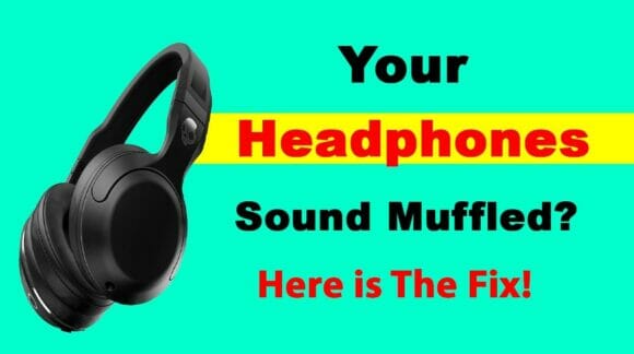 Your Headphones Sound Muffled?