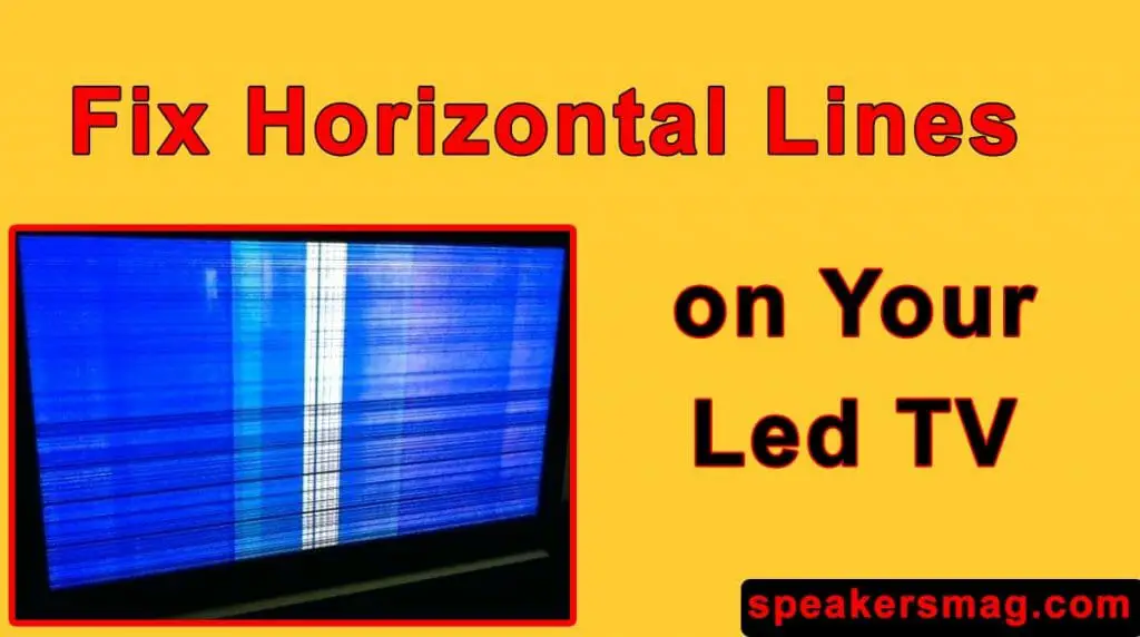 Horizontal Lines on LED TV ScreenA Quick Guide SpeakersMag