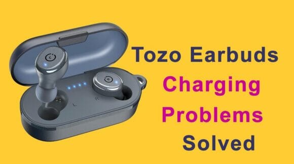 Tozo Earbuds Not Charging