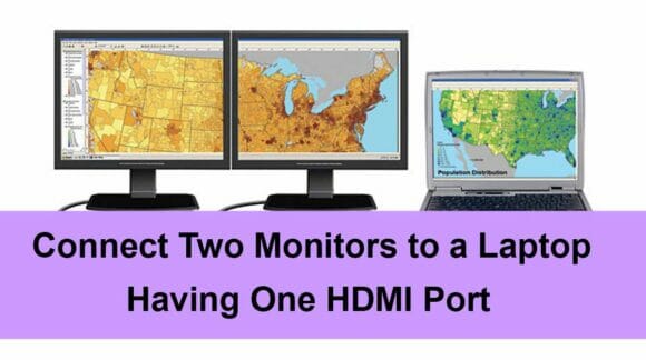 How to Connect two Monitors to a Single Laptop Having One HDMI Port