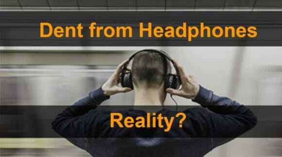 Dent in Your Head From Headphones