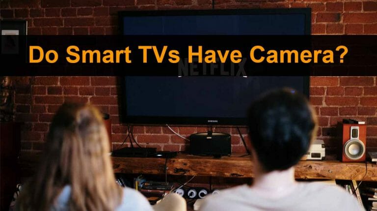 Do Smart TVs Have Cameras? Authentic Answers And Expert Tips - SpeakersMag