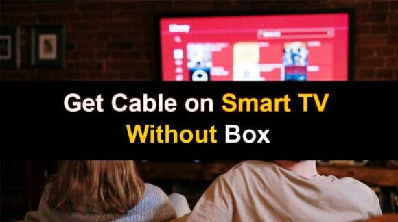 How to Get Cable on Smart TV without Box