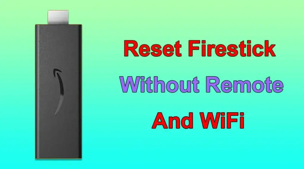How to Reset Firestick Without Remote or WIFI