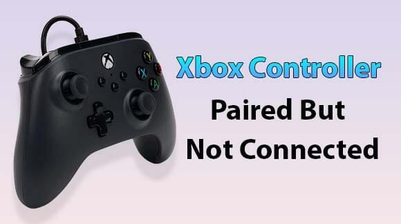 Xbox Controller Paired But Not Connected