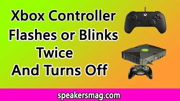 Xbox Controller Flashes or Blinks Twice and Turns OFF