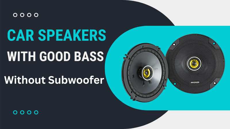 Best Bass Car Speakers Without Subwoofer