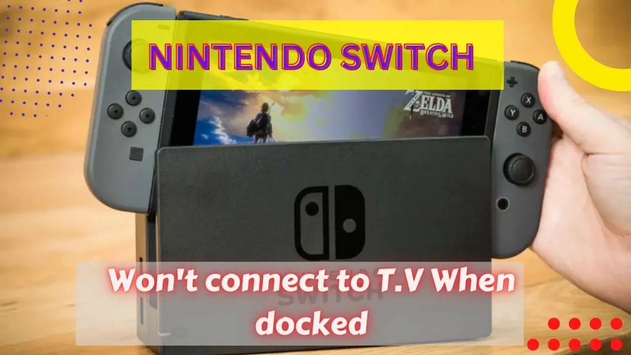 Nintendo Switch Won’t Connect to TV When Docked