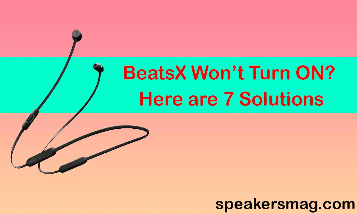 BeatsX Earphones Won’t Turn ON