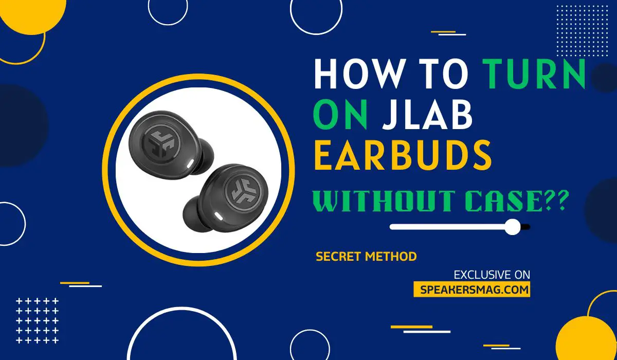 How to turn ON Jlab earbuds without case
