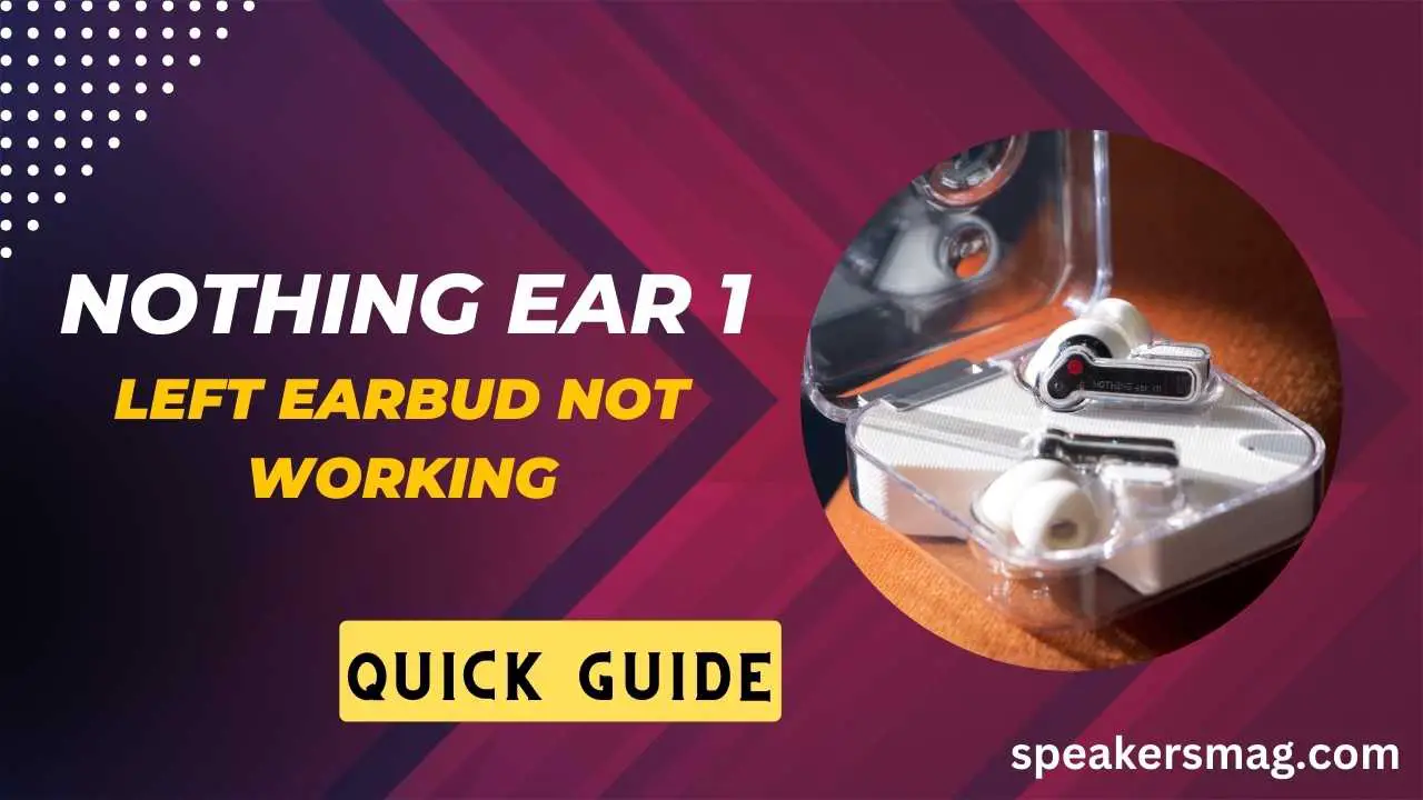 Nothing Ear 1 Left Earbud Not Working