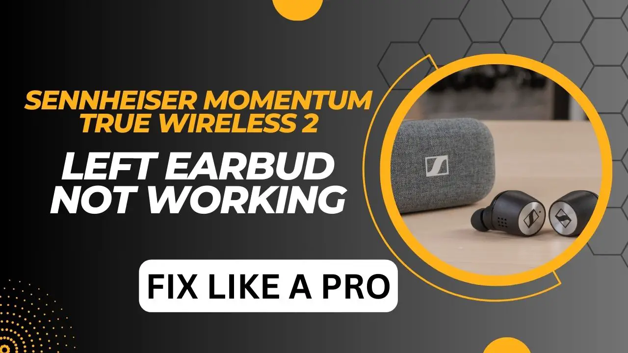 Sennheiser Momentum True Wireless 2 Left Earbud Not Working