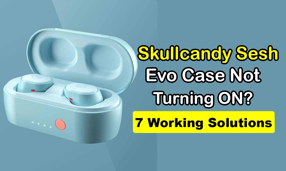 Skullcandy Sesh Evo Case Not Turning ON