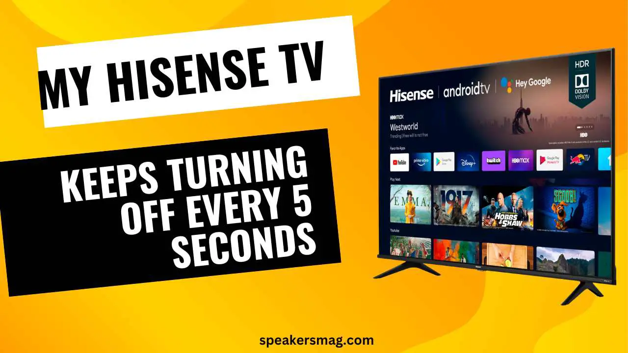 My Hisense TV Keeps Turning OFF Every 5 Seconds